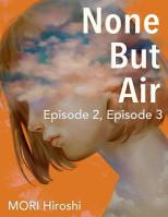 None But Air: Episode 2, Episode 3