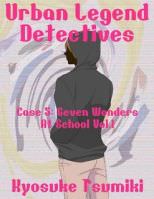 Urban Legend Detectives Case 5: Seven Wonders At School Vol.1